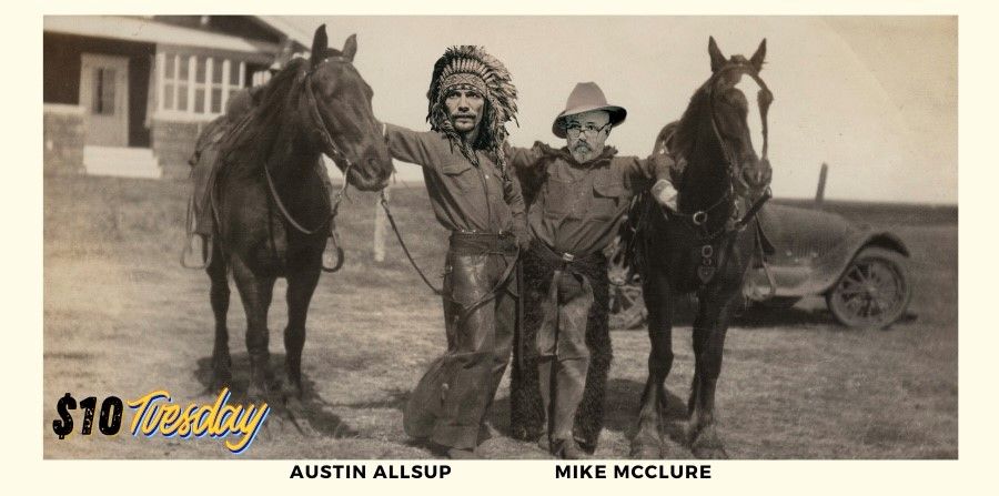 $10 Tuesday Featuring Austin Allsup & Mike McClure