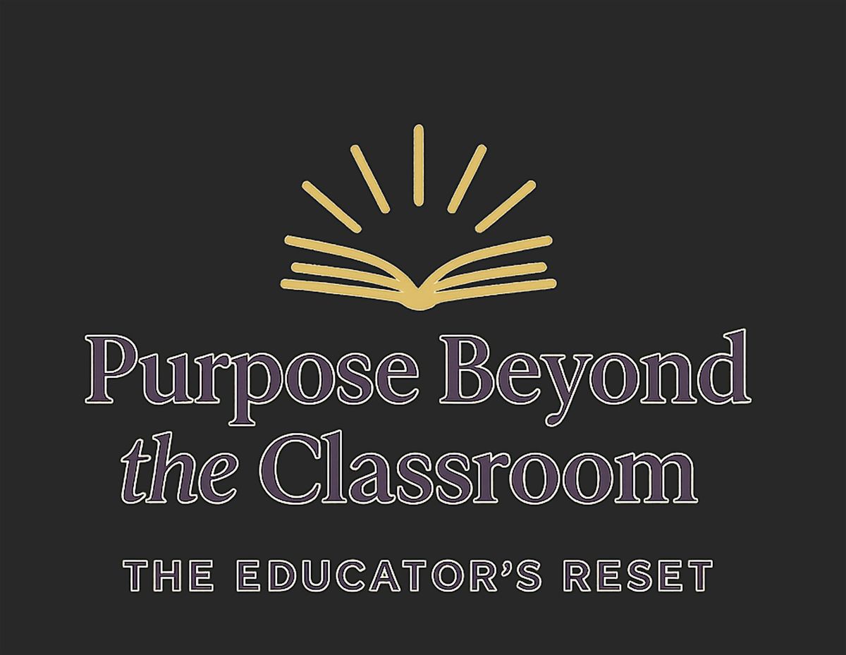 Purpose Beyond the Classroom: The Educator's Reset