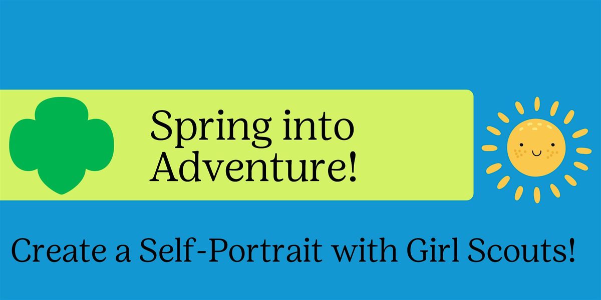 Spring into Adventure - Create your own Self Portraits with Girl Scouts!