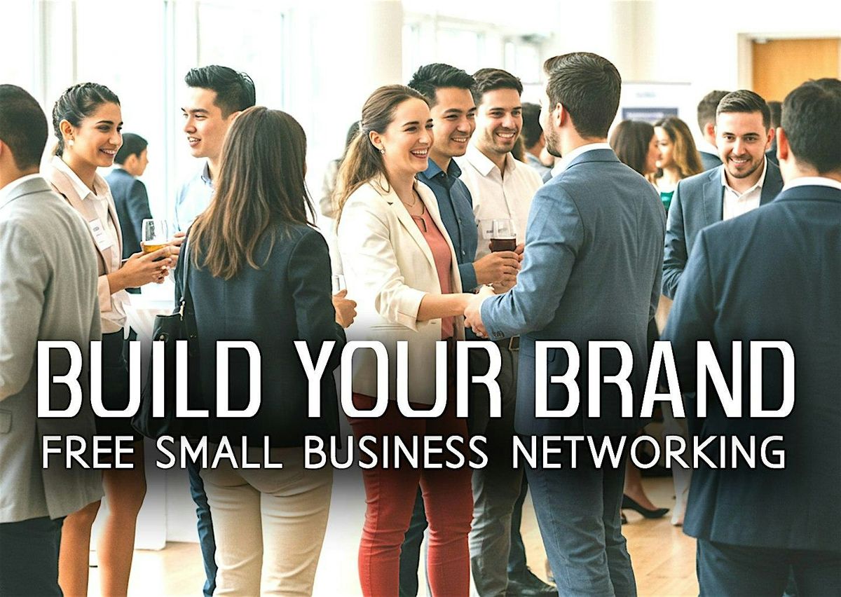 Amazing FREE Small Business Networking Event. Build your Brand and Profit