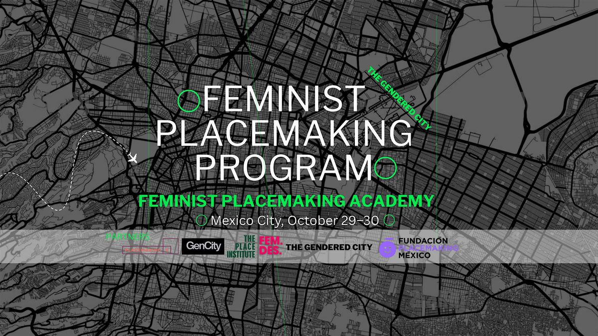 Feminist Placemaking Academy \u2013 Mexico City, October 29\u201330