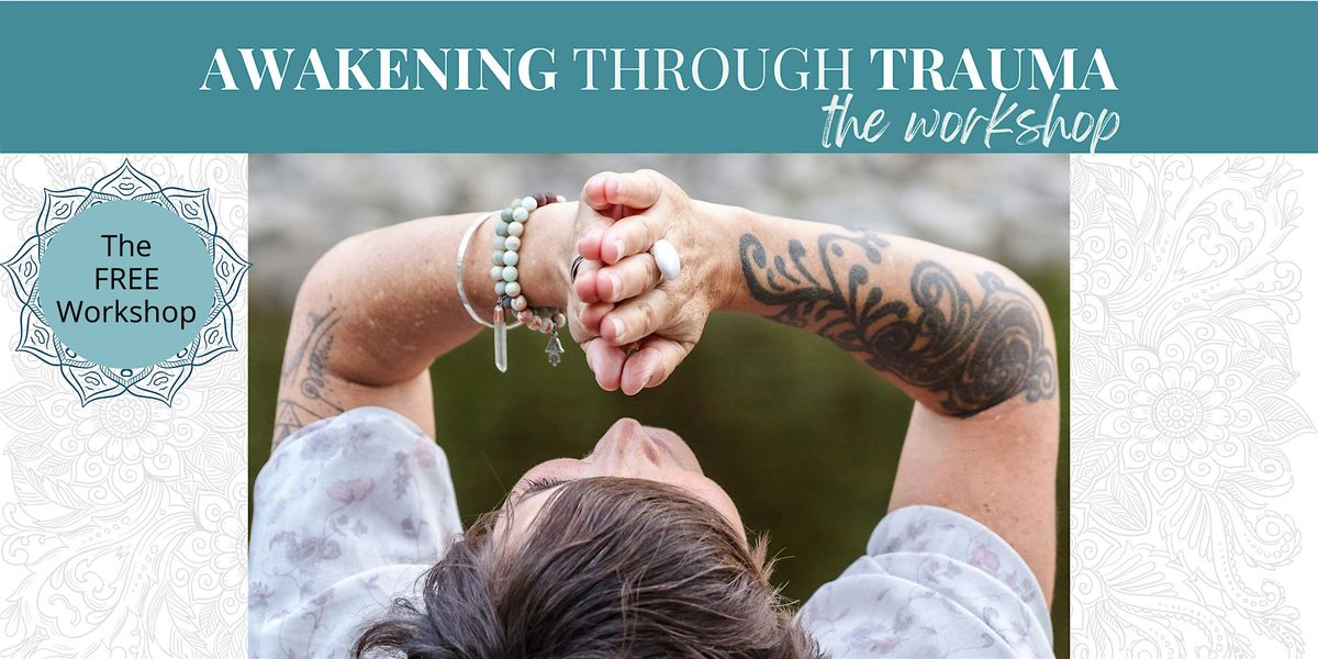 Awakening Through Trauma - The Workshop - Stockton