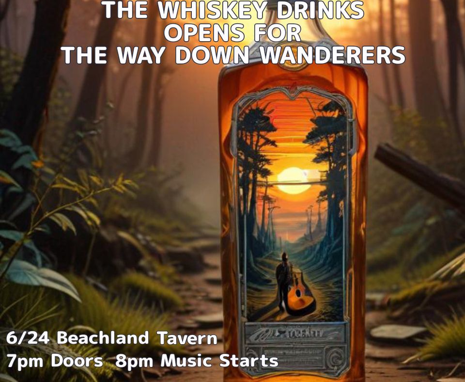 The Whiskey Drinks open for The Way Down Wanderers