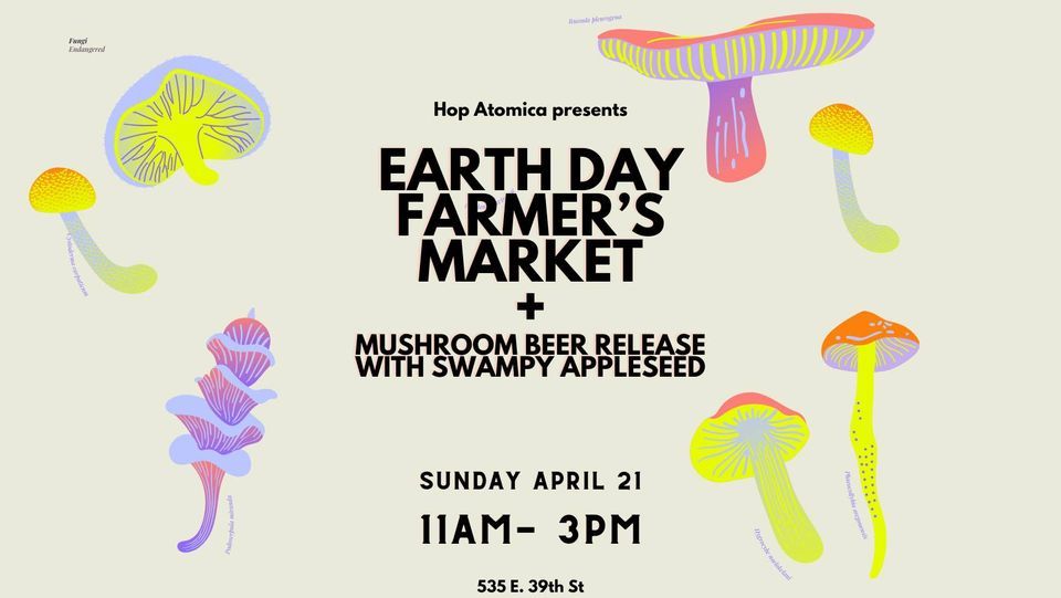Earth Day Farmer's Market + Mushroom Beer Release with Swampy Appleseed