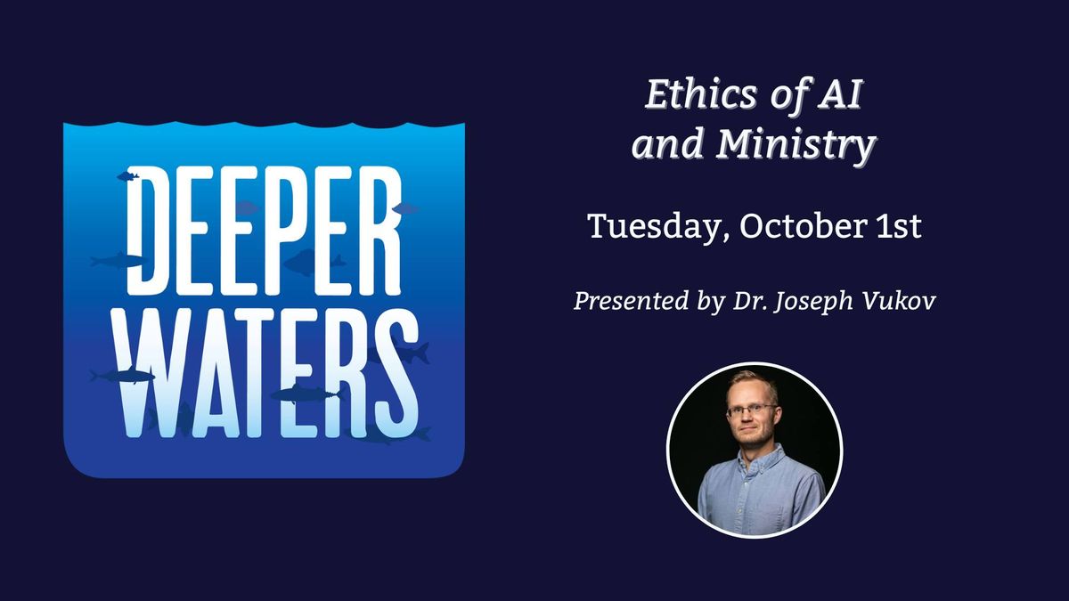 Deeper Waters - October - Ethics of AI and Ministry