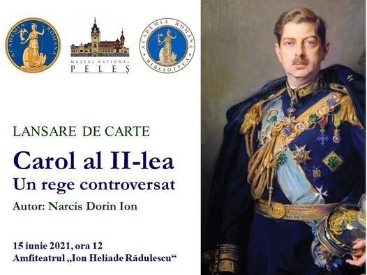 Lansare de carte  \u201eCarol al II-lea al Rom\u00e2niei. Un rege controversat\u201c. Autor: Narcis Dorin Ion