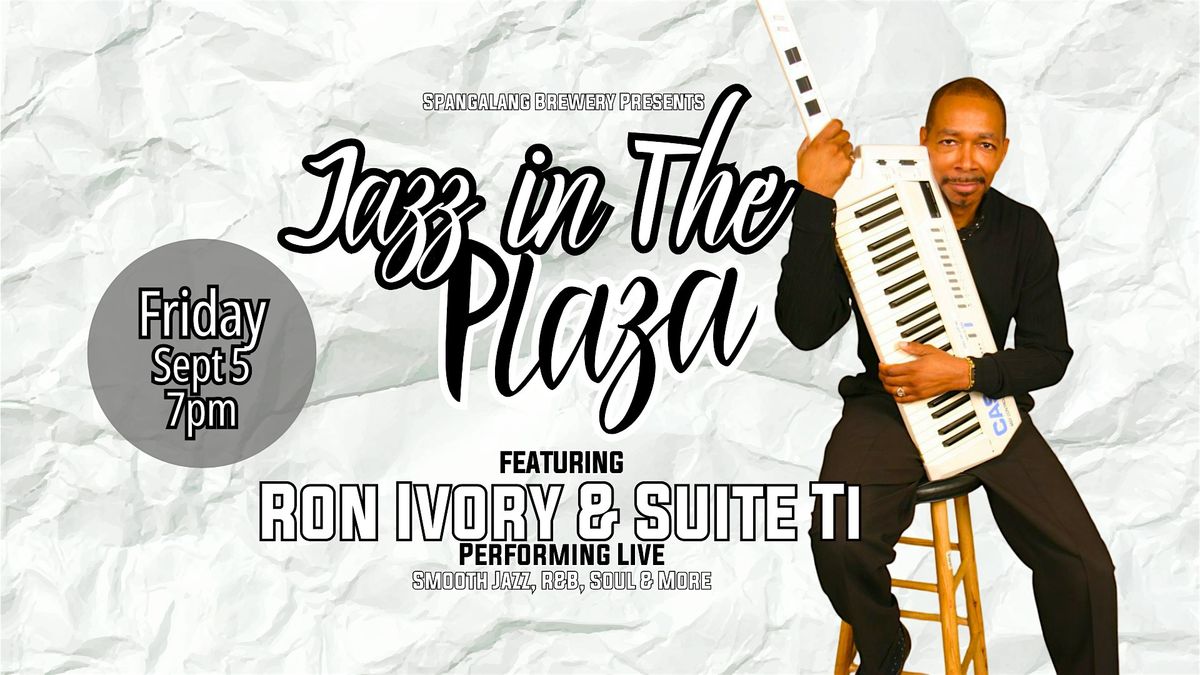 Jazz in the Plaza - Ron Ivory & Suite Ti - Performing Live!