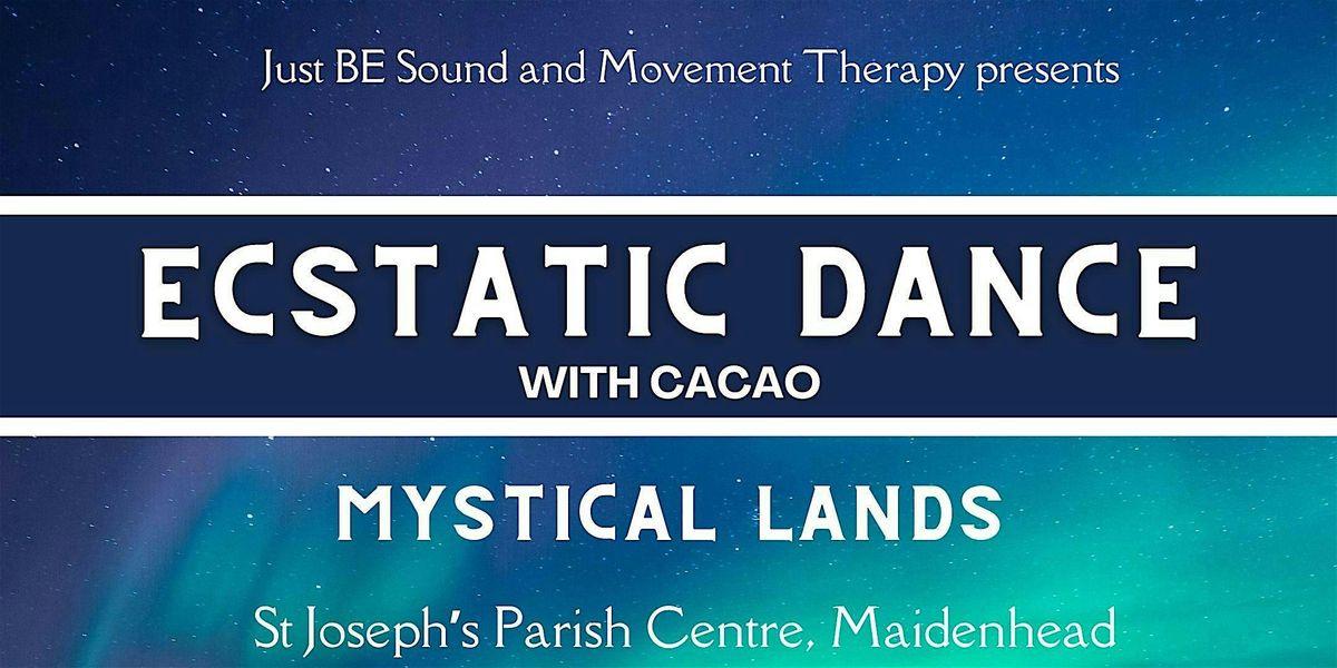 Maidenhead Ecstatic Dance Journey with Cacao - Mystical Lands