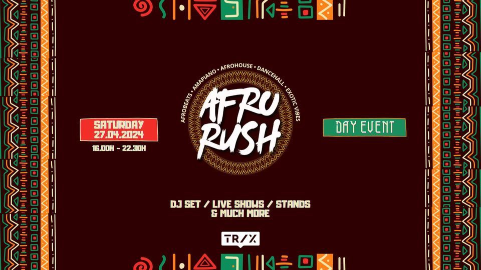 AFRO RUSH - DAY EVENT \/ TRIX 