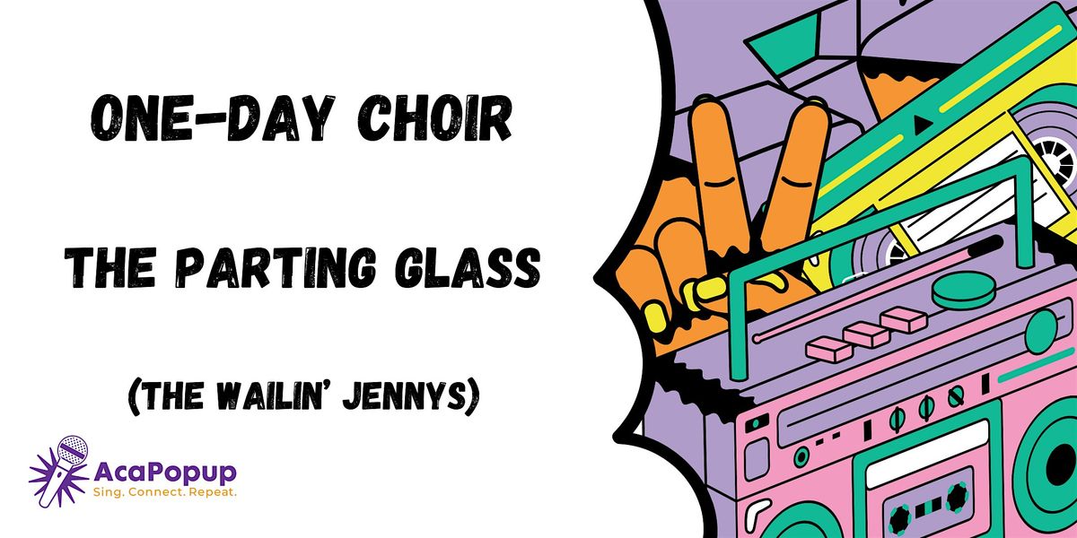 One-Day Choir: "The Parting Glass" by The Wailin' Jennys