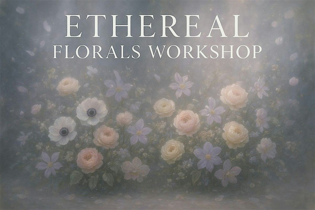 Ethereal Florals Workshop