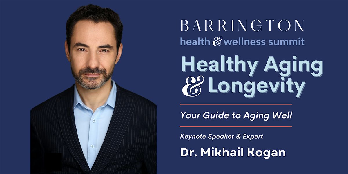 Healthy Aging & Longevity with Dr. Mikhail Kogan, Barrington Health Summit