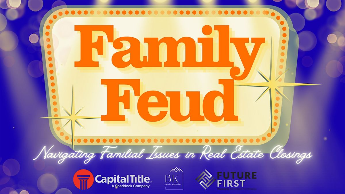 Family Feud: Navigating Familial Issues in RE Closings (FREE CE + Wine!)