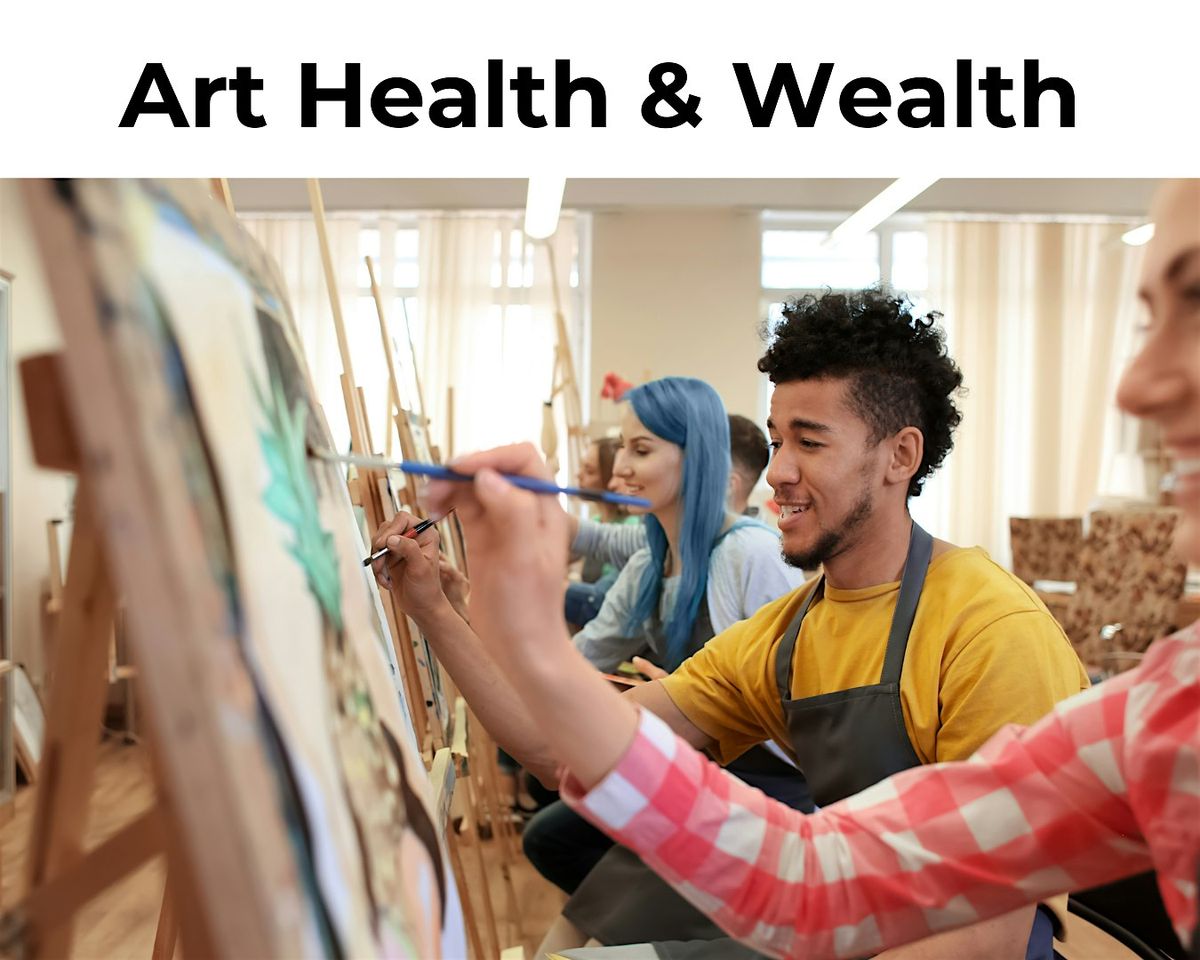 Art, Health, & Wealth