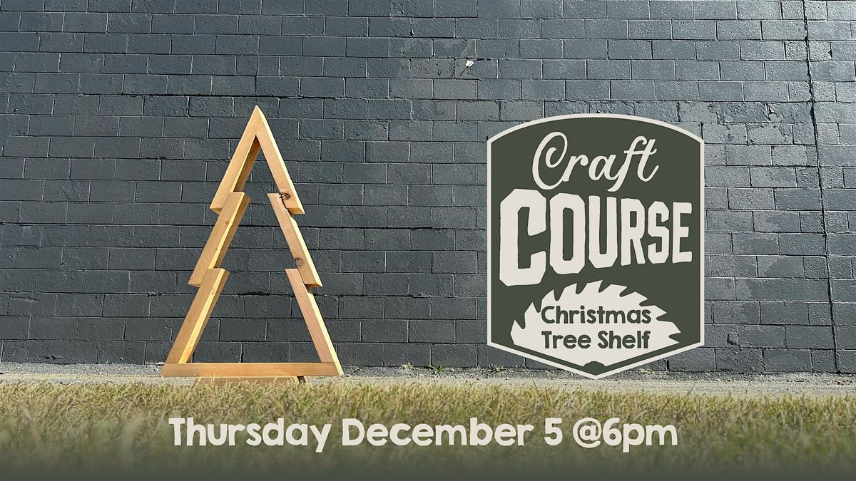 Craft Course: Christmas Tree Shelf