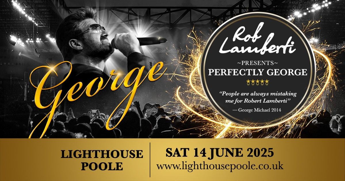 Lighthouse - Poole. Rob Lamberti Presents Perfectly George