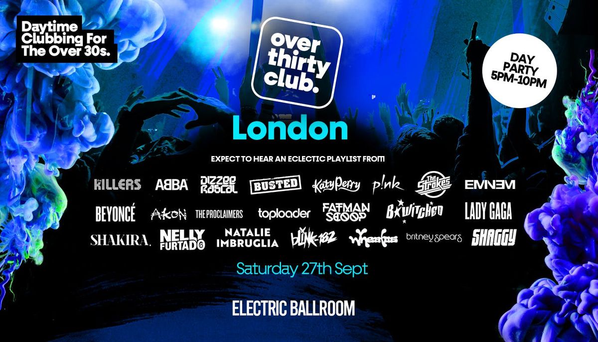 OVER 30's CLUB - Daytime Clubbing - London  \u2022  Electric Ballroom [TICKETS NOW ONLINE]