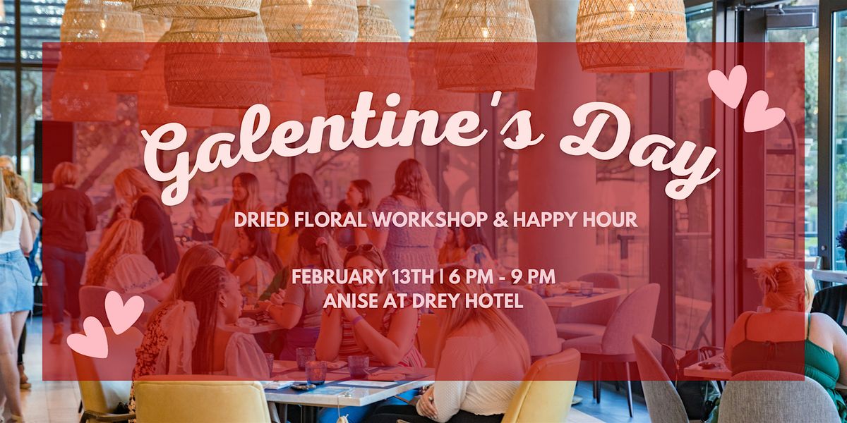 Galentine's Day Dried Floral Workshop & Happy Hour