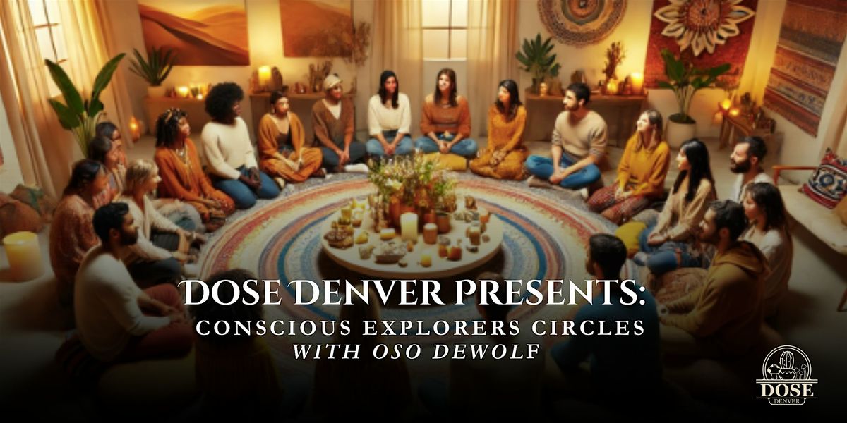 Dose Denver Presents: Conscious Explorers Circles with Oso DeWolf