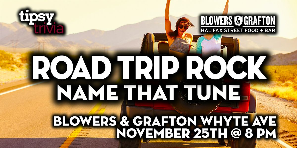Edmonton: Blowers & Grafton Whyte - Road Trip Rock NTT - Nov 25, 8pm