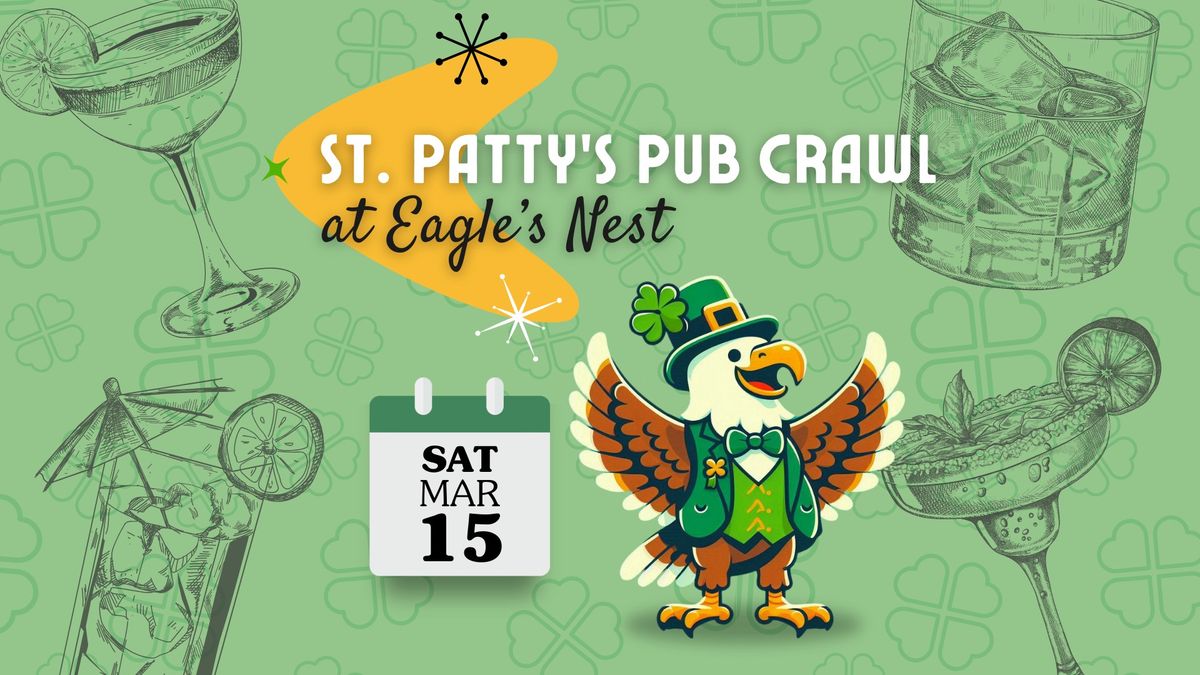 St. Patty's Pub Crawl at Eagle's Nest!