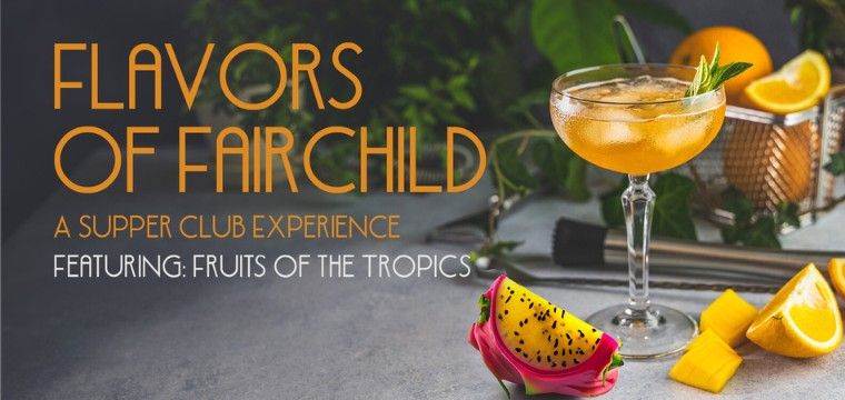 Flavors of Fairchild: A Supper Club Experience