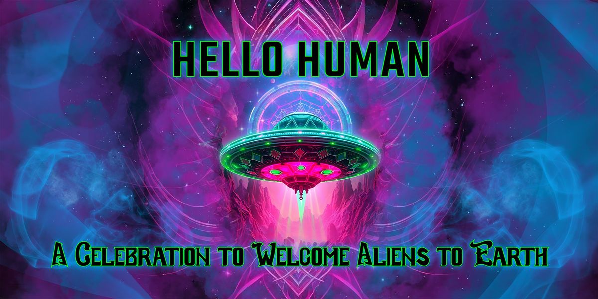 Hello Human: A Celebration to Welcome Aliens to Earth