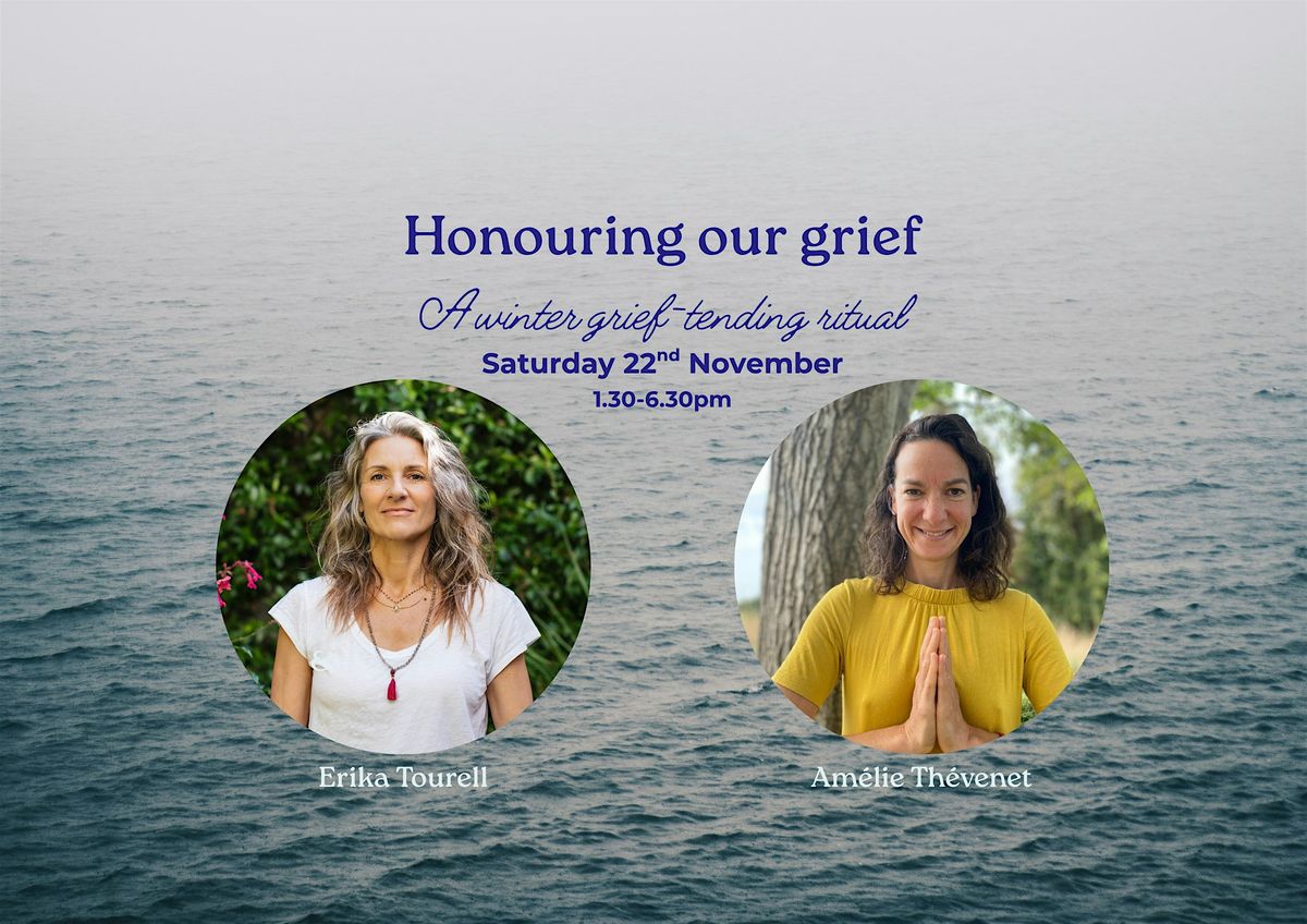 Honouring our grief ~ a grief-tending ritual with Erika & Am\u00e9lie