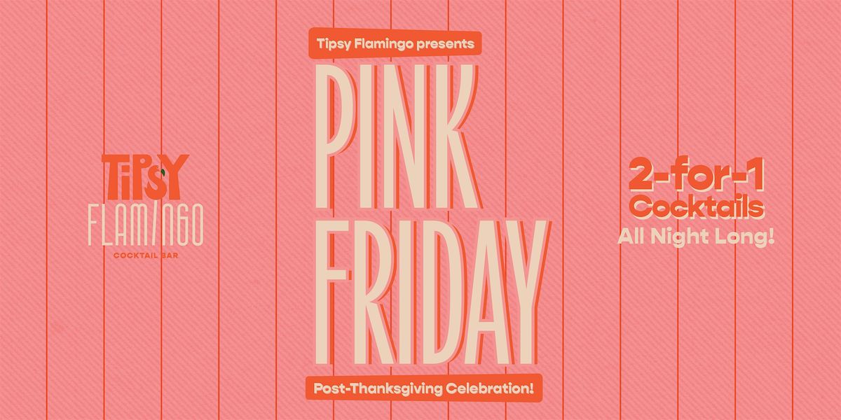 Pink Friday @ Tipsy Flamingo (2-for1 Cocktails All Night)