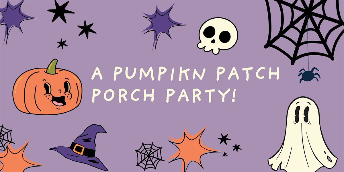 Pumpkin Patch Porch Party!