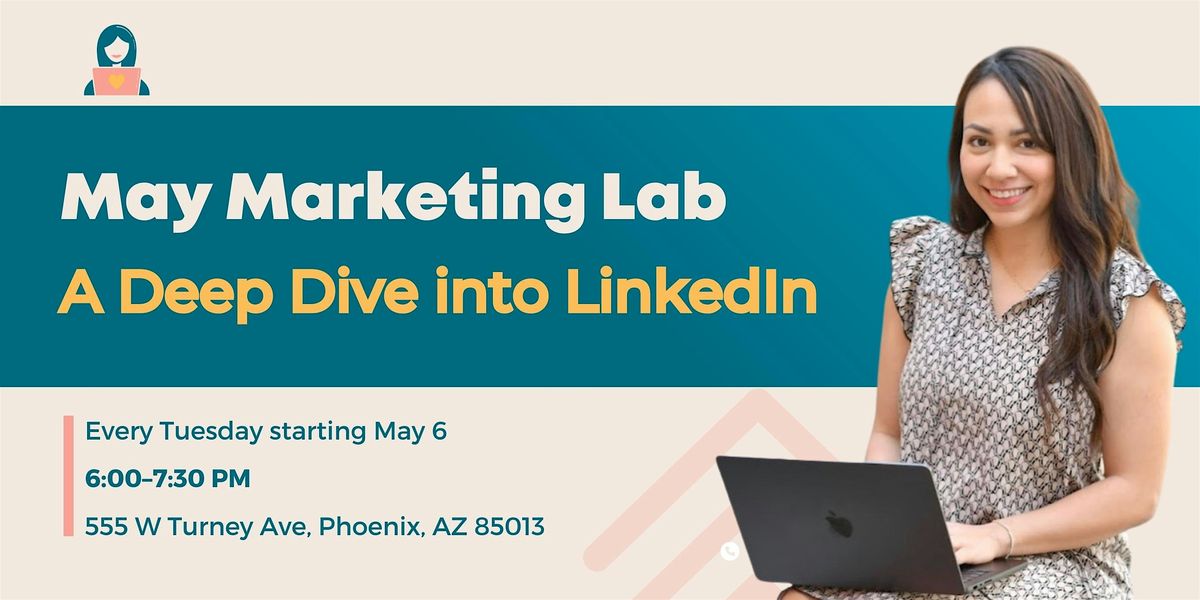 May Marketing Lab in Phoenix: A Deep Dive into LinkedIn, 555 W Turney ...