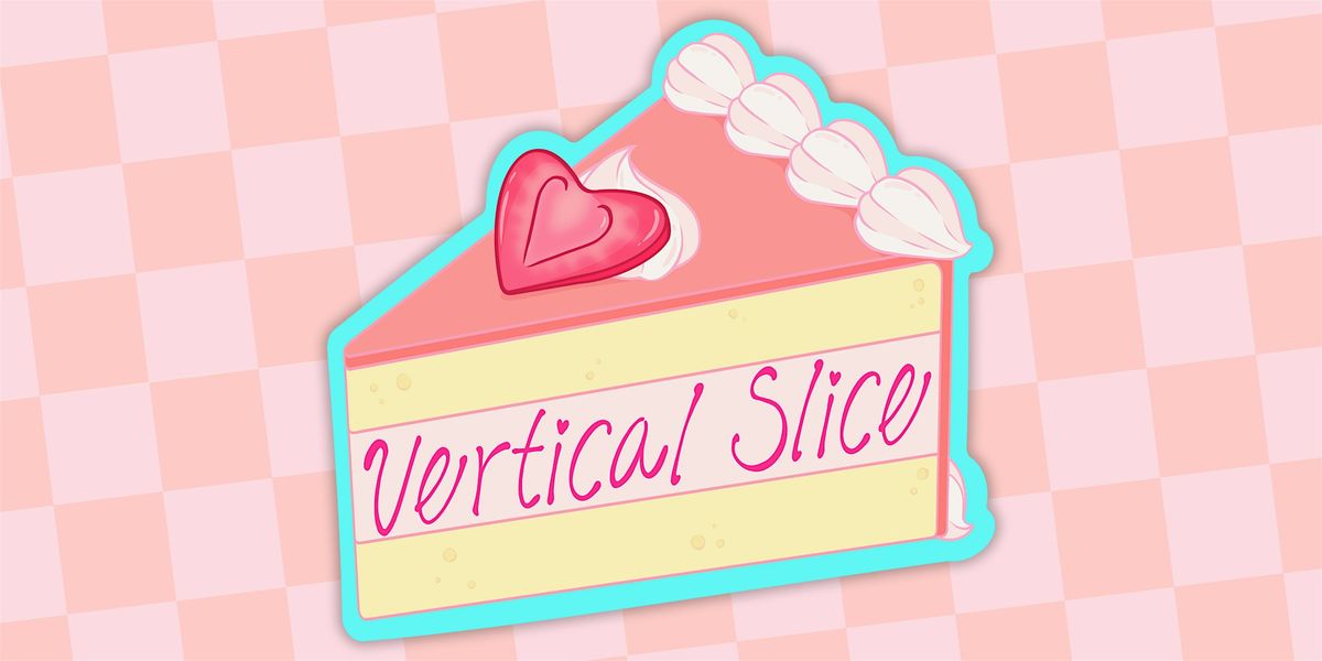 Vertical Slice: A Game Dev Variety Hour