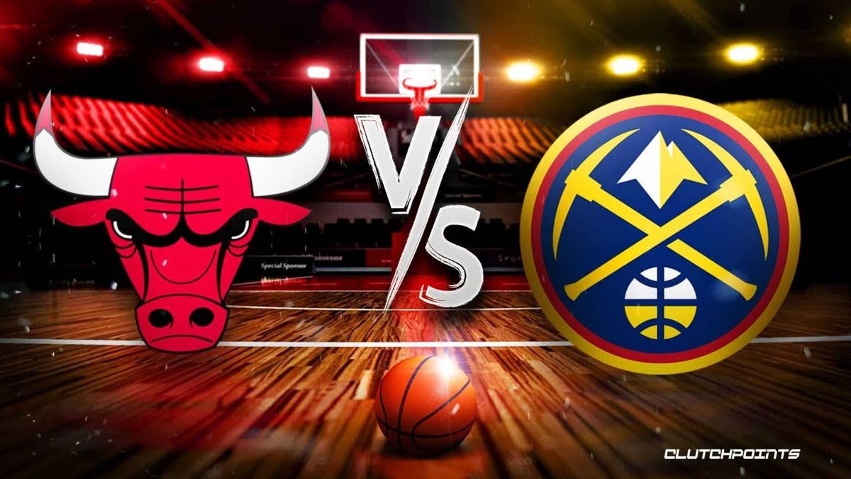 Chicago Bulls vs. Denver Nuggets