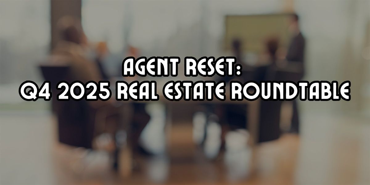 Agent Reset: Q4 2025 Real Estate Roundtable