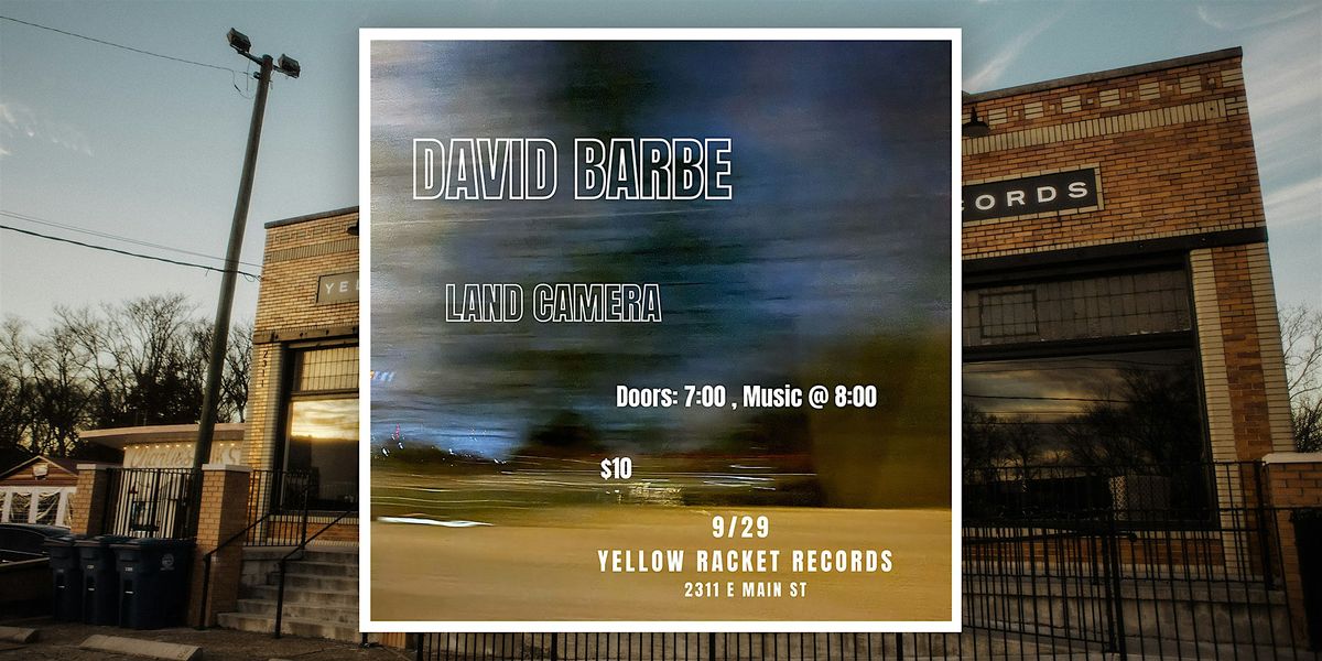 David Barbe w\/ Land Camera - Live at Yellow Racket!