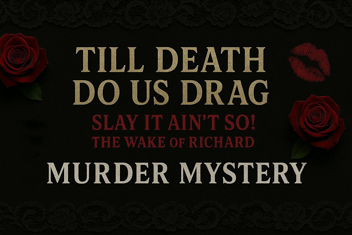 Till Death do us Drag! "SLAY IT AIN'T SO" The Wake of Richard Shyne!