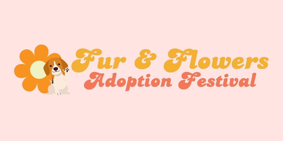 Fur & Flowers Adoption Festival