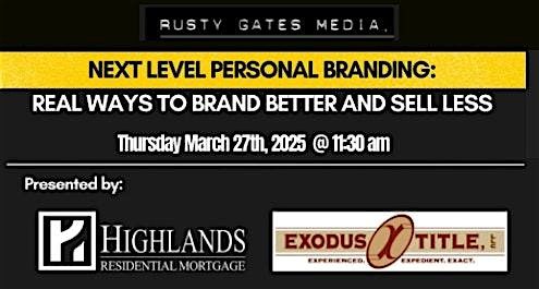 NEXT LEVEL PERSONAL BRANDING: Real Ways To Brand Better And Sell Less