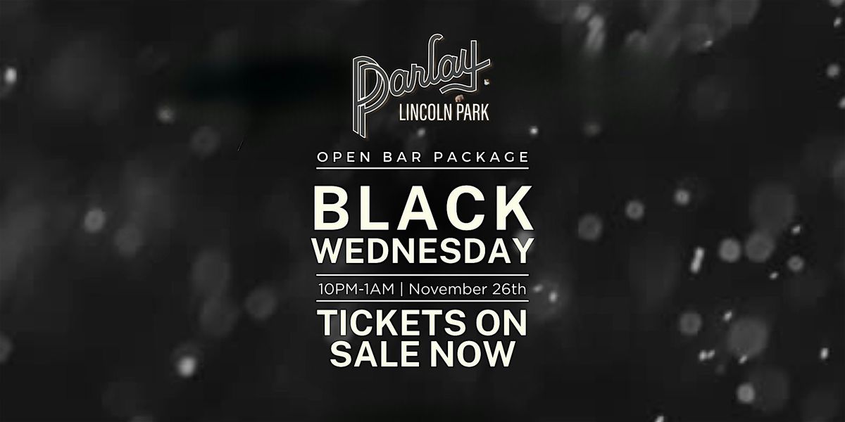 Black Wednesday @  PARLAY LINCOLN PARK