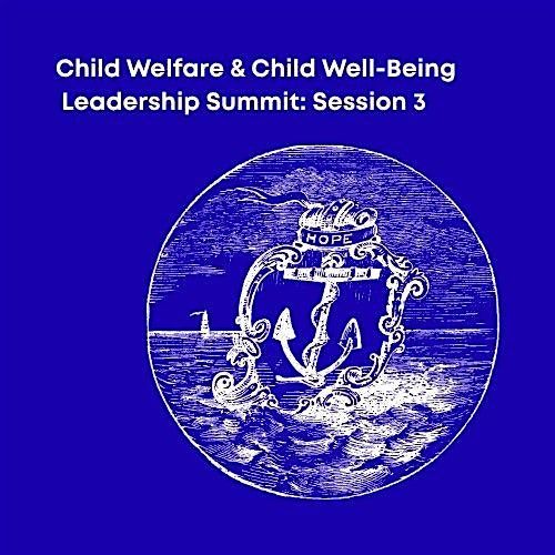 Child Welfare & Child Well-Being Leadership Summit Session 3