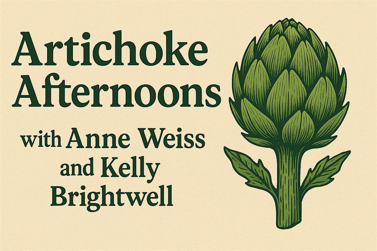 Artichoke Afternoons with Anne Weiss and Kelly Brightwell