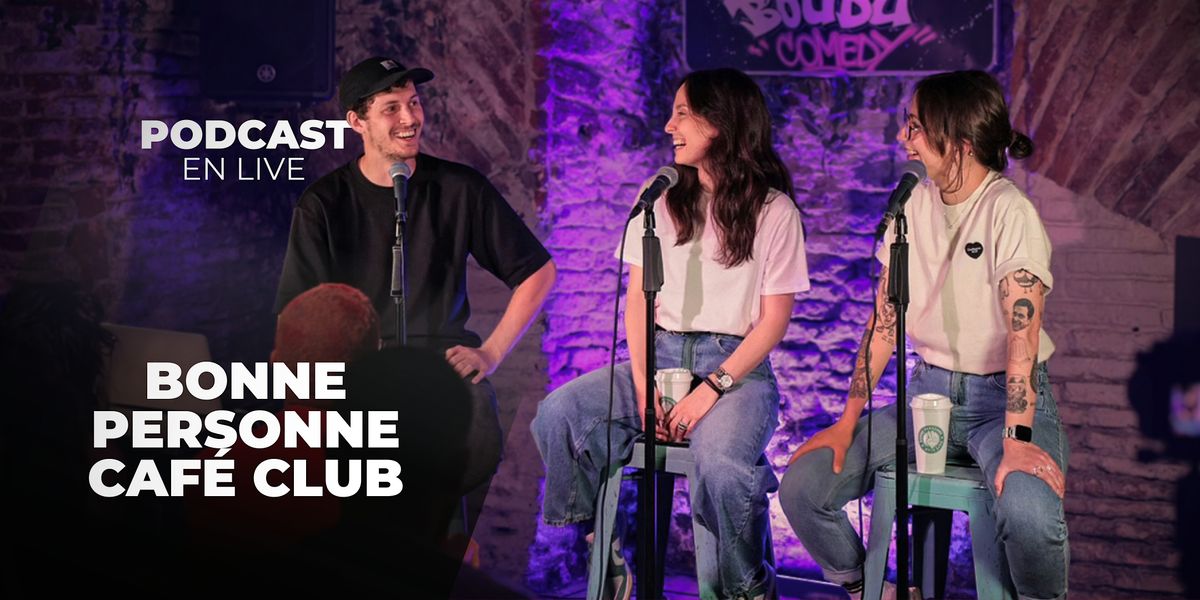 PODCAST LIVE avec des humoristes - BONNE PERSONNE CAF\u00c9 CLUB au Boudu Comedy