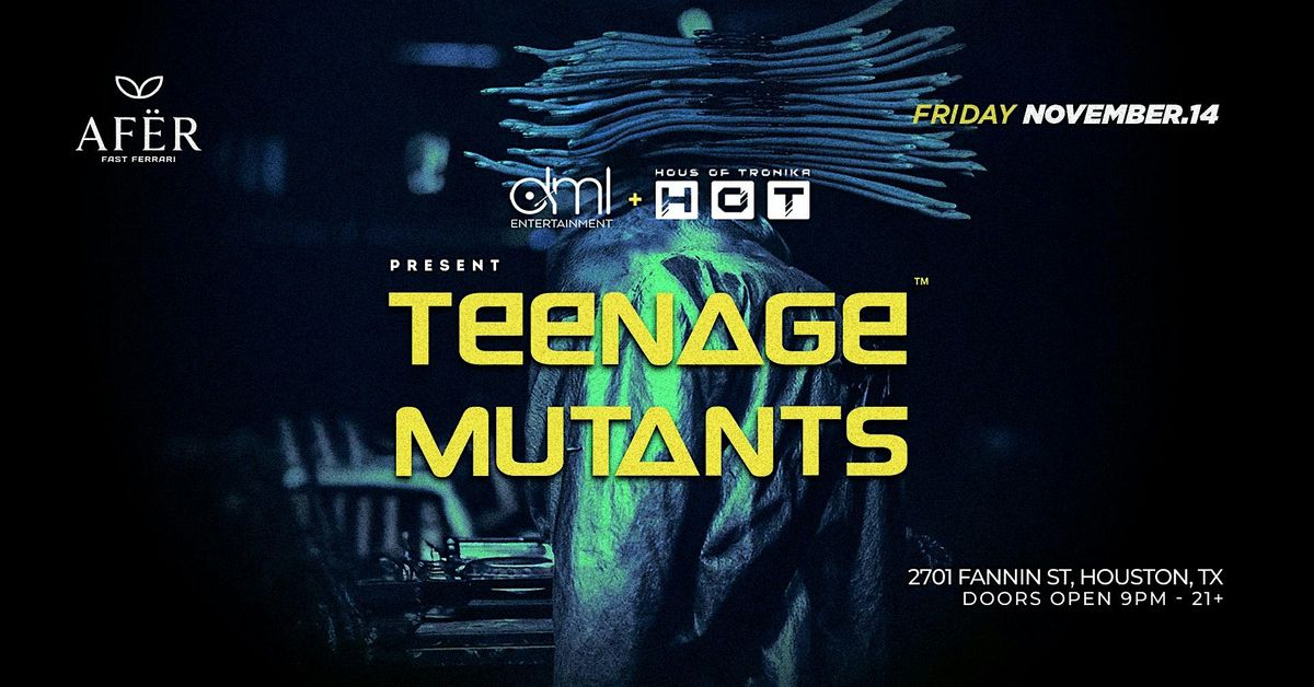 TEENAGE MUTANTS @ AF\u00cbR HTX