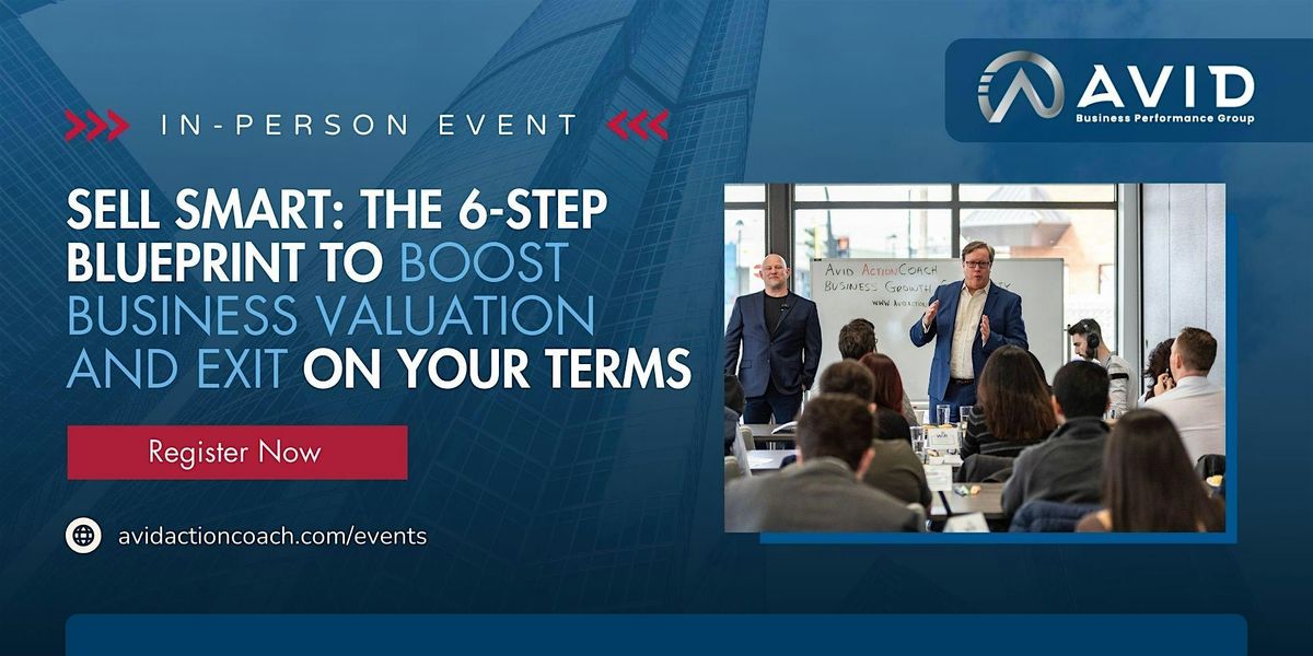 Sell Smart: 6-Step Blueprint to Boost Valuation and Exit on Your Terms