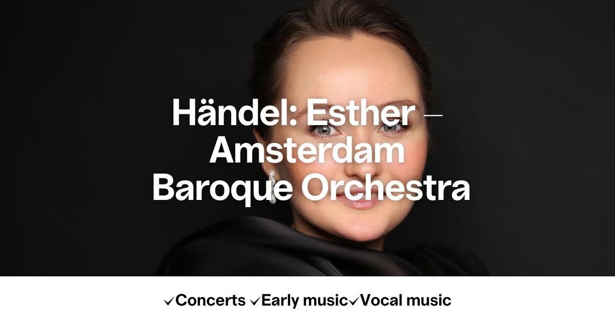 H\u00e4ndel: Esther - Amsterdam Baroque Orchestra