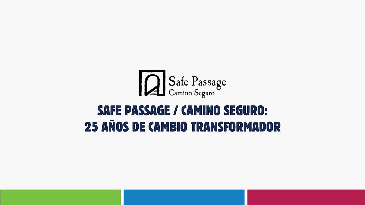 Safe Passage \/ Camino Seguro: 25 a\u00f1os de cambio transformador