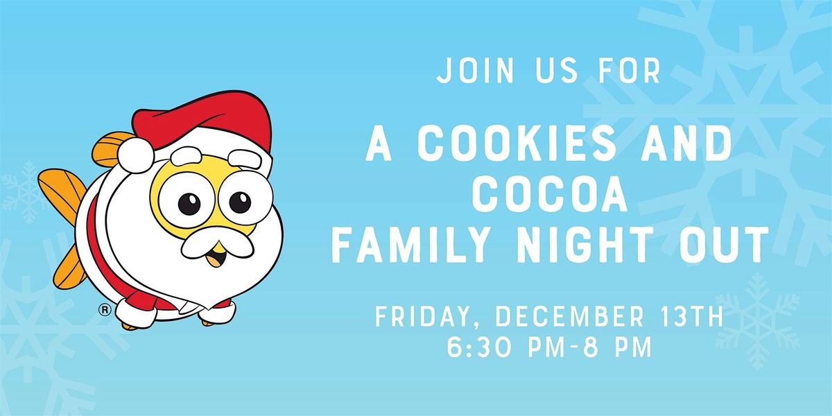 Cookies and Cocoa - Family Night Out