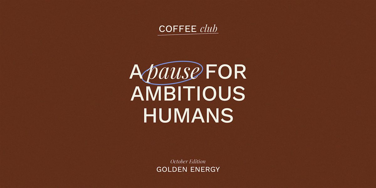 Coffee Club: A Pause for Thoughtful, Ambitious Humans