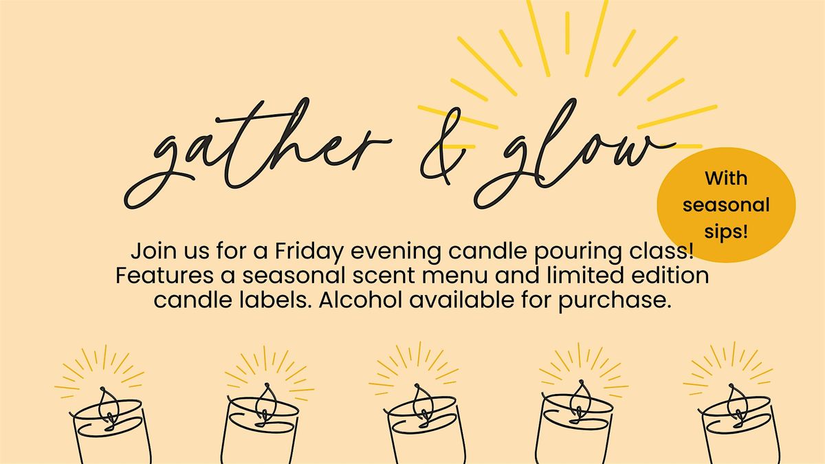 Gather & Glow  Candle Pouring Class - Friday  11\/15