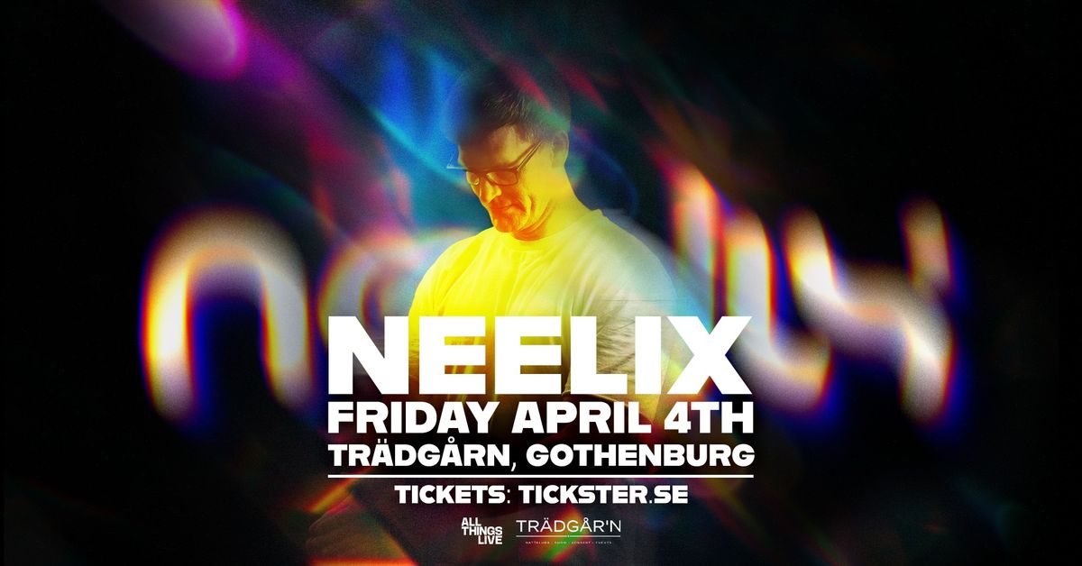 NEELIX - FRIDAY APRIL 4th - TR\u00c4DG\u00c5RN GOTHENBURG 